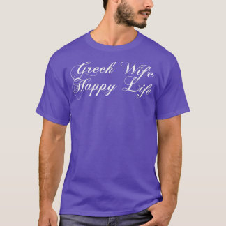 Greek Wife Happy Life Marriage Humor T-Shirt