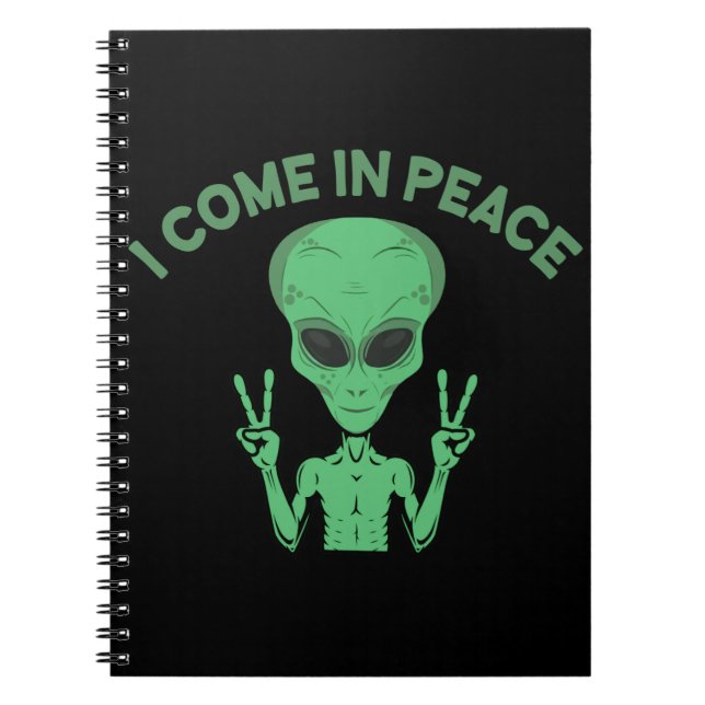 Green Alien I Come In Peace Extraterrestrial UFO Notebook (Front)