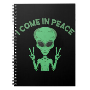 Green Alien I Come In Peace Extraterrestrial UFO Notebook