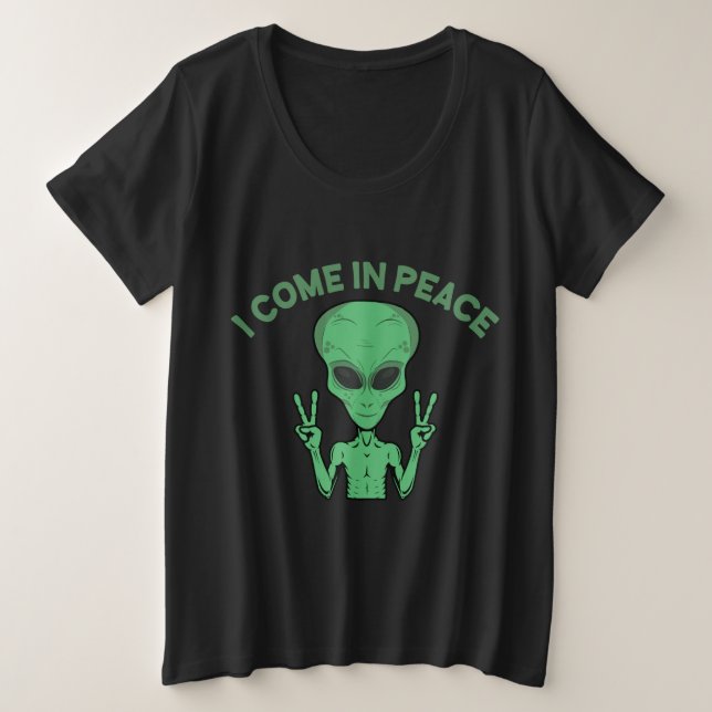 Green Alien I Come In Peace Extraterrestrial UFO Plus Size T-Shirt (Design Front)