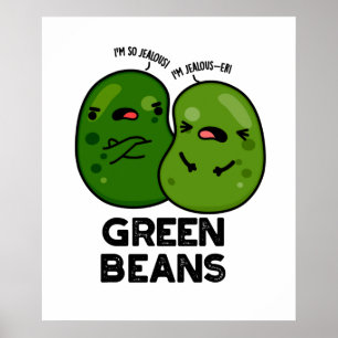Green Beans Cute Jealous Bean Pun Poster