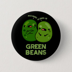 Green Beans Funny Jealous Bean Pun Dark BG 6 Cm Round Badge