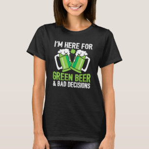 Green Beer Bad Decisions Lucky Shamrock Happy Sain T-Shirt