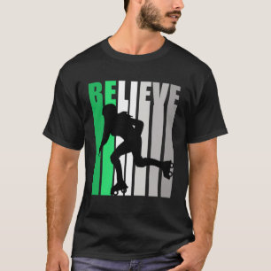Green Believe Roller Skating Motivating Girls Team T-Shirt
