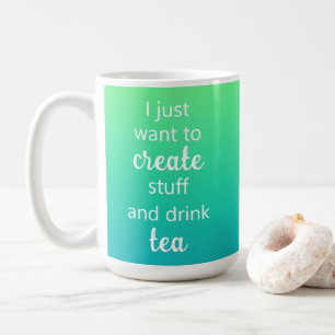 Green Blue Gradient Create Stuff and Drink Tea Mug