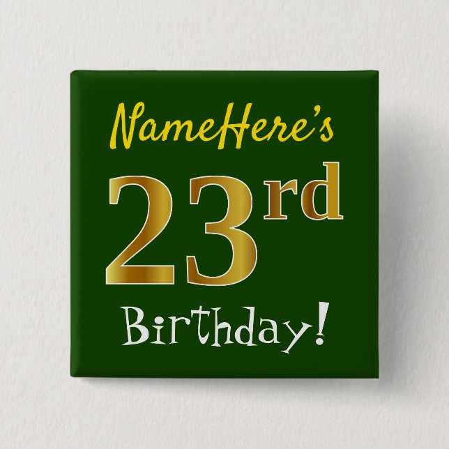 Green, Faux Gold 23rd Birthday, With Custom Name 15 Cm Square Badge (Front)