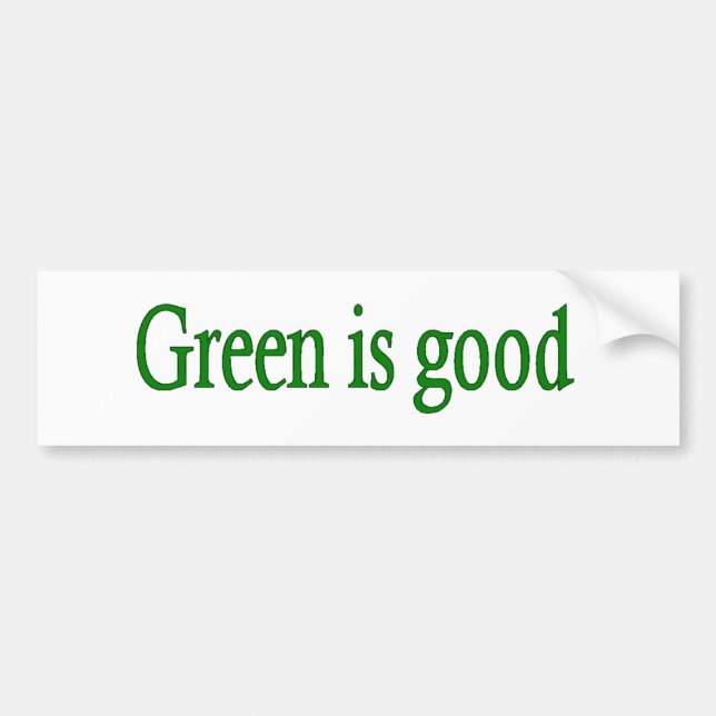 Green is Good Bumper Sticker (Front)