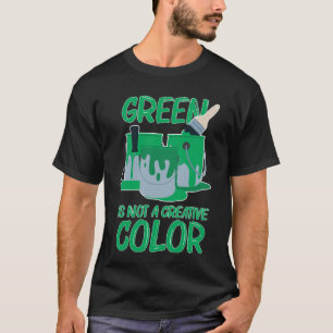 Green Is Not A Creative Color don't hug me scared T-Shirt