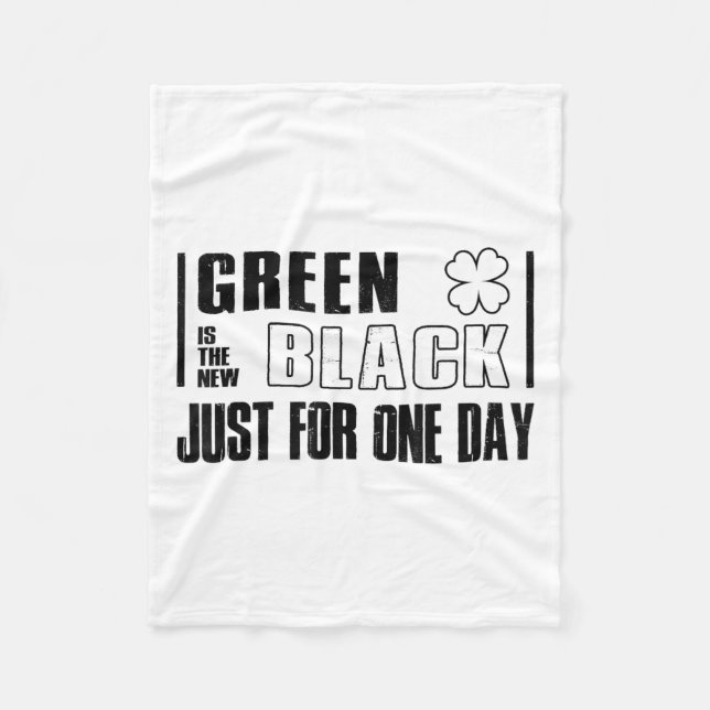 Green Is The New Black Funny St. Patrick's Day Quo Fleece Blanket (Front)