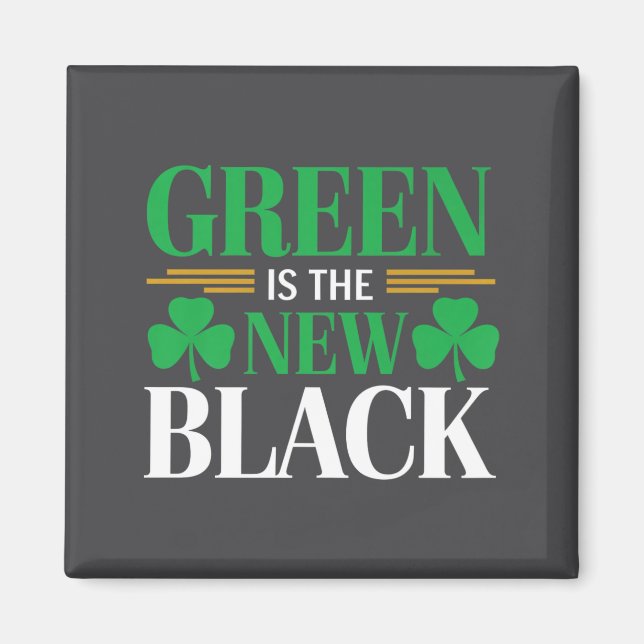 Green Is The New Black - St. Patrick’s Day Shamroc Magnet (Front)