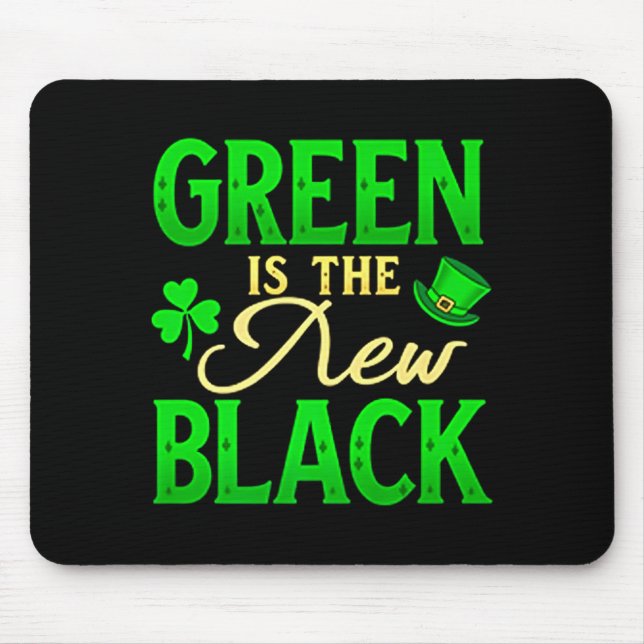 Green Is The New Black - St. Patrick’s Day Shamroc Mouse Pad (Front)