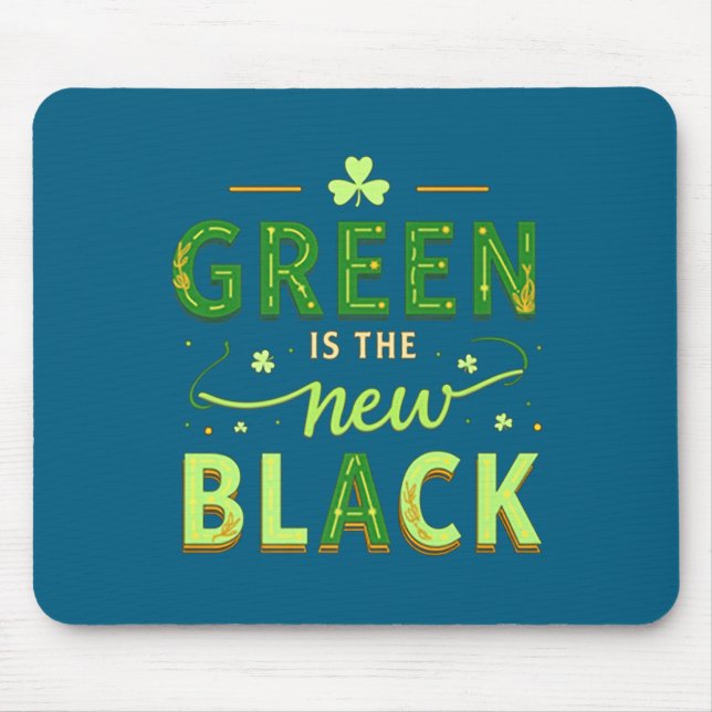 Green Is The New Black - St. Patrick’s Day Shamroc Mouse Pad (Front)