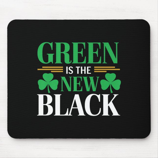 Green Is The New Black - St. Patrick’s Day Shamroc Mouse Pad (Front)
