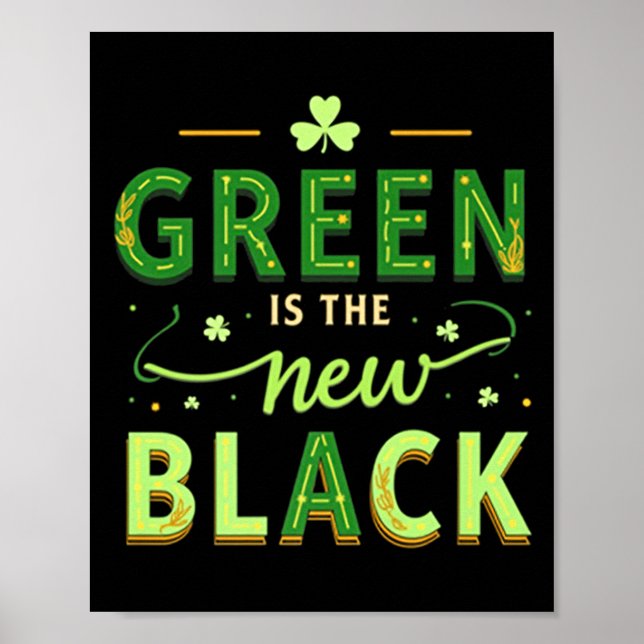 Green Is The New Black - St. Patrick’s Day Shamroc Poster (Front)