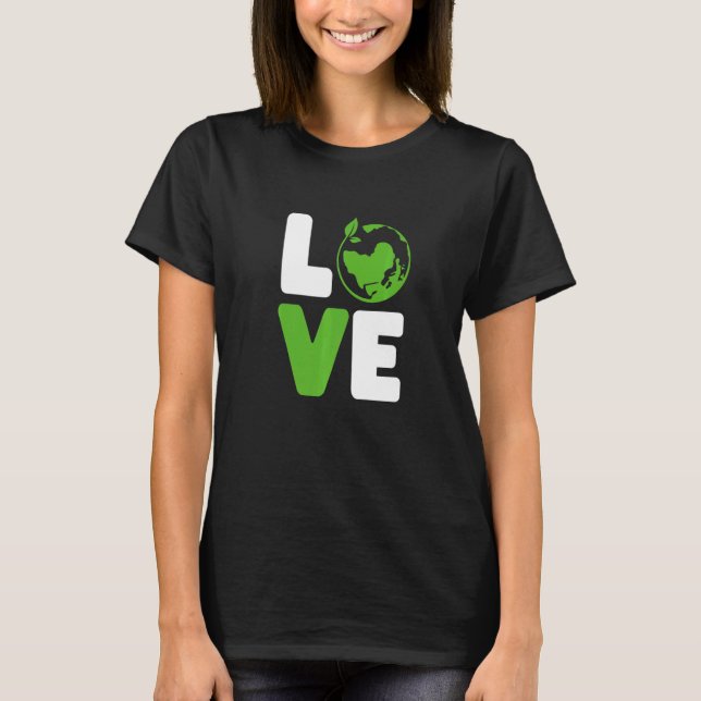 Green Love Love The Earth World Love  Man Women T-Shirt (Front)