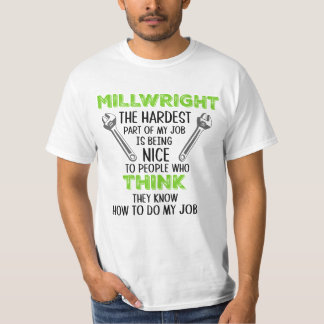 Green Millwright people think they can do my job T-Shirt
