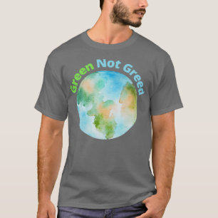 Green Not Greed T-Shirt