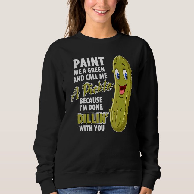 Green Pickle Dillin Joke Pun Vegetarian Cucumber Sweatshirt (Front)