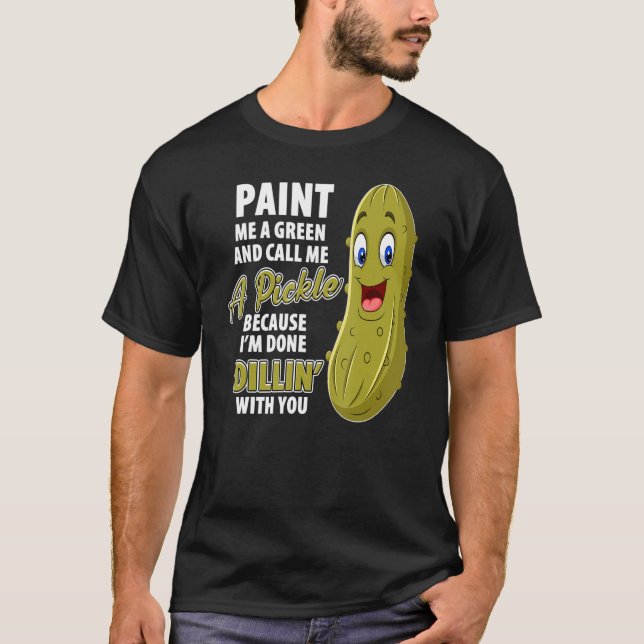 Green Pickle Dillin Joke Pun Vegetarian Cucumber T-Shirt (Front)
