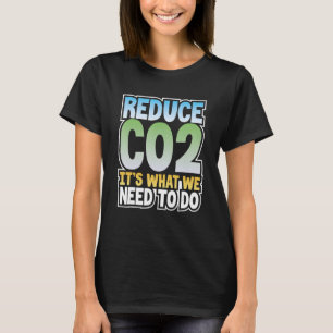 Green Planet Reduce C02 What We Need to Do Environ T-Shirt