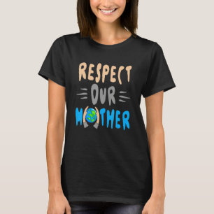 Green Planet Respect Our Mother Earth Environment T-Shirt