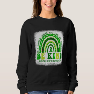 Green Rainbow  Be Kind To Your Mind Mental Health  Sweatshirt