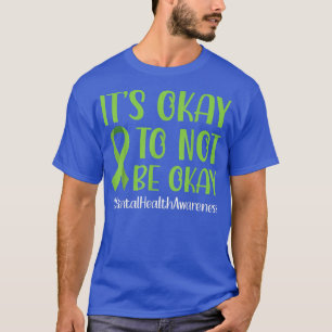 Green Ribbon Its Okay To Not Be Okay Mental Health T-Shirt
