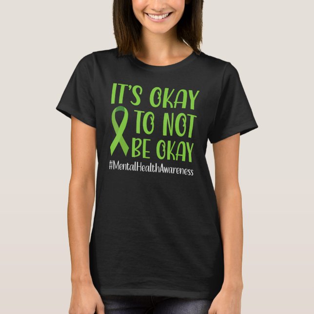 Green Ribbon Its Okay To Not Be Okay Mental Health T-Shirt (Front)