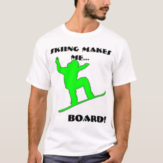 Green snowboarder, SKIING MAKES ME..., BOARD! T-Shirt