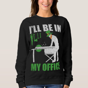 Green St Patricks Day Woodworking Woodworker Sweatshirt