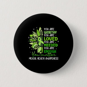 Green sunflower are worthy loved mental healthGree 6 Cm Round Badge