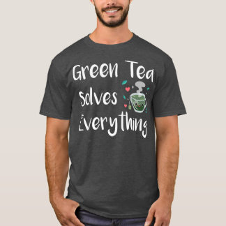 Green Tea Solves Everything 2 T-Shirt