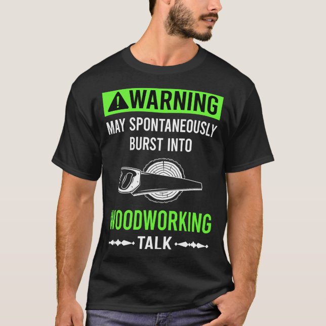 Green Warning Woodworking Woodworker T-Shirt (Front)