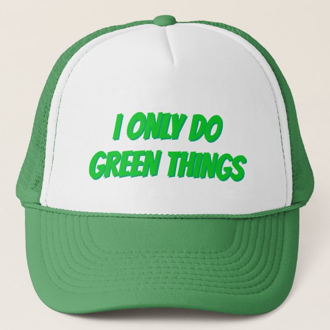 GREEN/WHITE TRUCKER HAT: "I ONLY DO GREEN THINGS" HAT (Front)