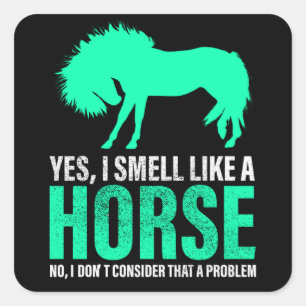 Green Yes I Smell Like A Horse Square Sticker