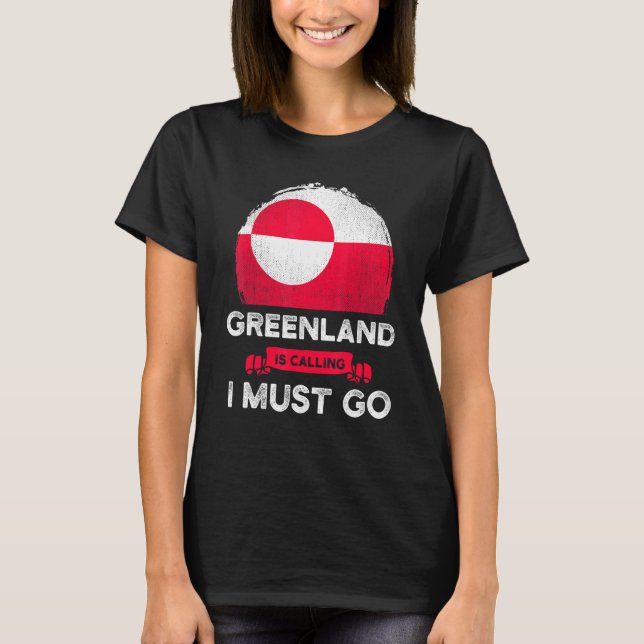 Greenland Is Calling I Must Go Greenlanders Pride  T-Shirt (Front)