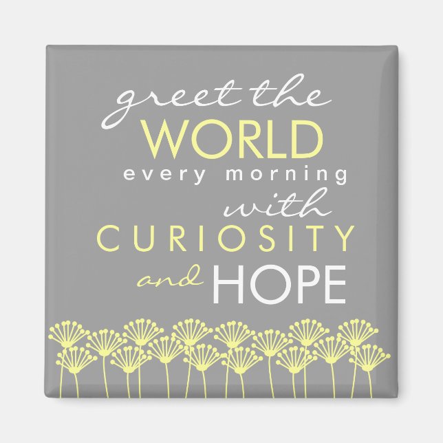 Greet the World with Curiosity & Hope Quote Magnet (Front)