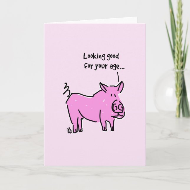 Greeting Card Pink pig -Looking good for your age (Front)