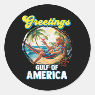 Greeting From The Gulf Of Us America Trump  Classic Round Sticker