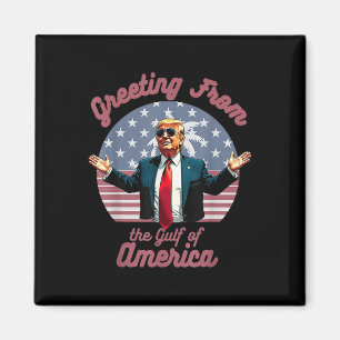 Greeting From The Gulf Of Usa America Trump Patrio Magnet