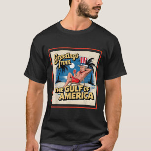 Greeting From The Gulf Of Usa America Trump Patrio T-Shirt