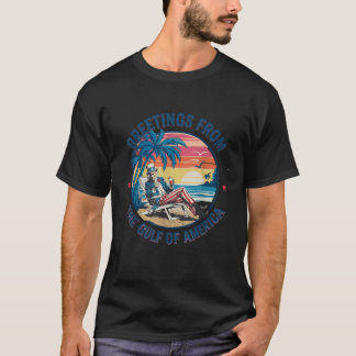 Greeting From The Gulf Of Usa America Trump Patrio T-Shirt