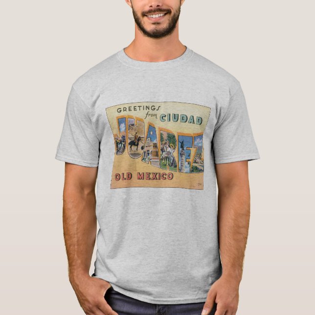 Greetings From Ciudad Juarez T-Shirt (Front)