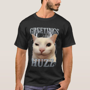 Greetings Huzz Cat Silly Funny Cat Meme Men Women T-Shirt