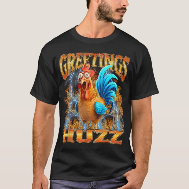 Greetings Huzz Funny Chicken Meme Graphic Design  T-Shirt (Front)