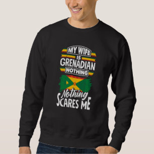 Grenada Grenadian Grenadian Flag My Wife Is Grenad Sweatshirt