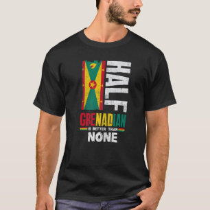 Grenada Grenadian Half Granadian Is Better Than No T-Shirt