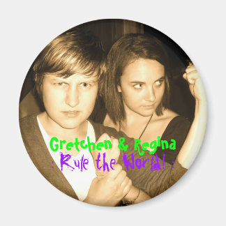 Gretchen & Regina, : Rule ... MAGNET AGAIN!