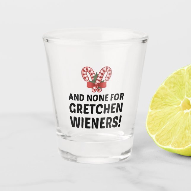 GRETCHEN WIENERS SHOT GLASS (Front)