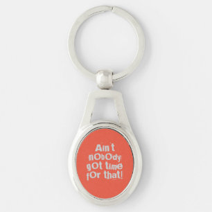 Grey Ain't Nobody Got Time For That Key Ring